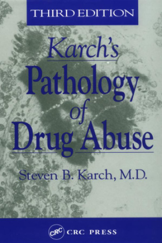 Karch's Pathology of Drug Abuse, Third Edition