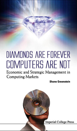 Diamonds Are Forever, Computers Are Not: Economic and Strategic Management in Computing Markets