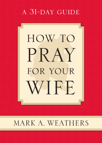 How to Pray for Your Wife: A 31-Day Guide