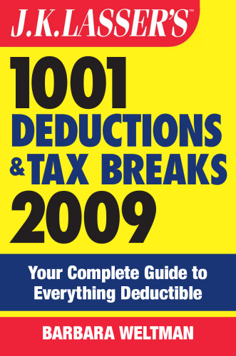 J.K. Lasser's 1001 Deductions and Tax Breaks 2009: Your Complete Guide to Everything Deductible