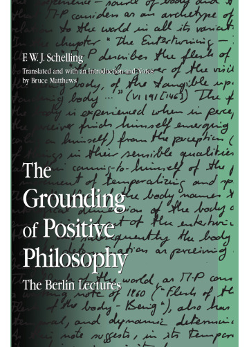 The Grounding of Positive Philosophy: The Berlin Lectures (S U N Y Series in Contemporary Continental Philosophy)