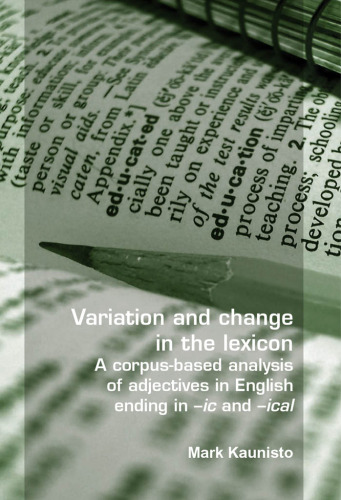 Variation and change in the lexicon. A corpus-based analysis of adjectives in English ending in -ic and -ical (Language and Computers 63) (Language & Computers)