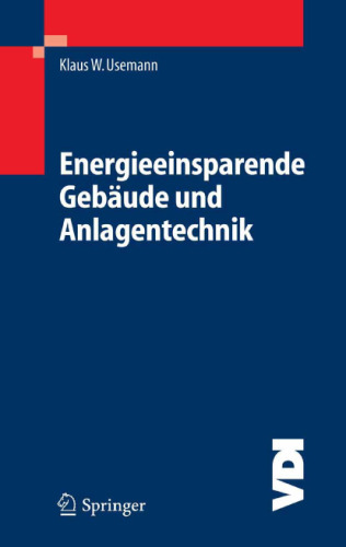 Energieeinsparende Gebaude und Anlagentechnik: Grundlagen, Auswirkungen, Probleme und Schwachstellen, Wege und Losungen bei der Anwendung der EnEV (VDI-Buch)