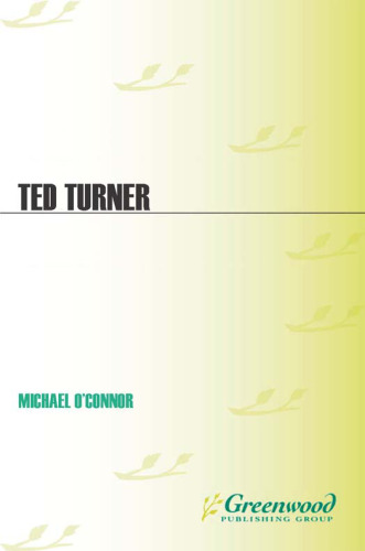 Ted Turner: A Biography (Greenwood Biographies)