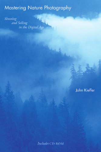 Mastering Nature Photography: Shooting and Selling in the Digital Age