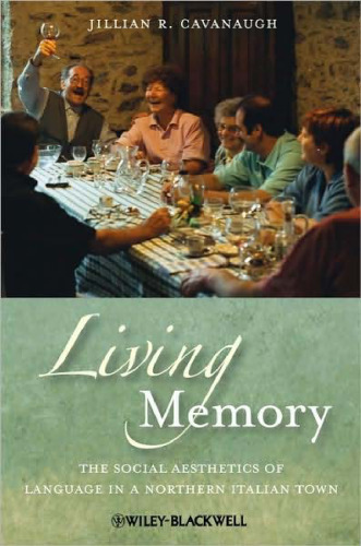 Living Memory: The Social Aesthetics of Language in a Northern Italian Town (Blackwell Studies in Discourse and Culture)