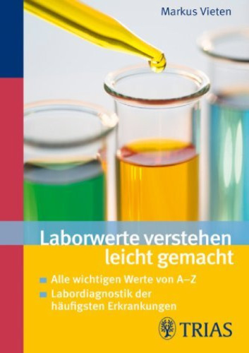 Laborwerte verstehen leicht gemacht: Alle wichtigen Werte von A-Z - Labordiagnostik der haufigsten Erkrankungen