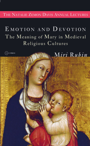 Emotion and Devotion: The Meaning of Mary in Medieval Religious Cultures
