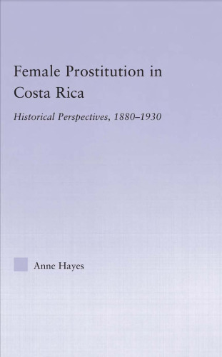 Female Prostitution in Costa Rica: Historical Perspectives, 1880-1930 (Latin American Studies: Social Sciences & Law)