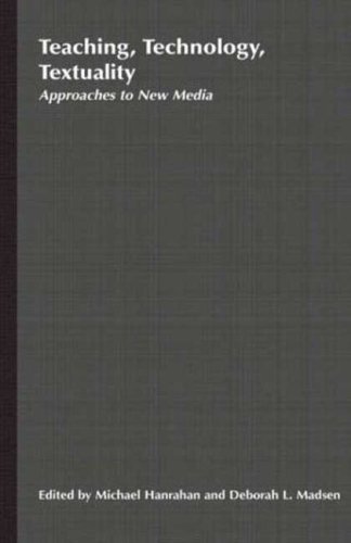 Teaching, Technology, Textuality: Approaches to New Media (Teaching the New English)