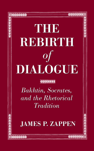The Rebirth of Dialogue: Bakhtin, Socrates, and the Rhetorical Tradition