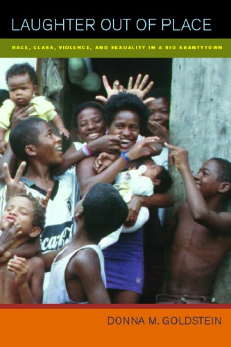 Laughter Out of Place: Race, Class, Violence, and Sexuality in a Rio Shantytown (Public Anthropology, 9)