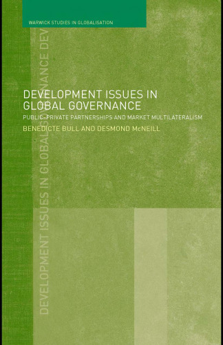 Development Issues in Global Governance: Public-Private Partnerships and Market Multilateralism (Warwick Studies in Globalisation)