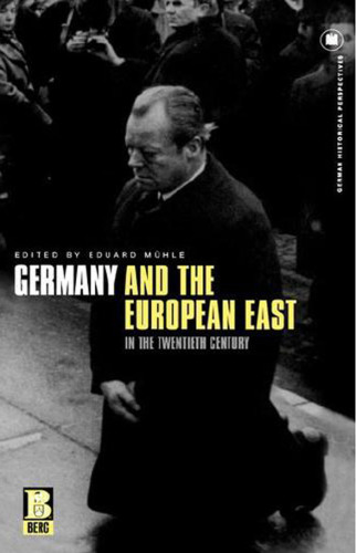 Germany and the European East in the Twentieth Century (German Historical Perspectives, 17.)