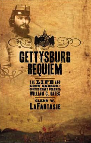 Gettysburg Requiem: The Life and Lost Causes of Confederate Colonel William C. Oates