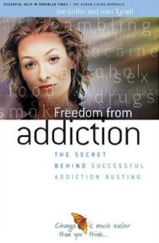 Freedom from Addiction: The Secret Behind Successful Addiction Busting (Human Givens Approach)