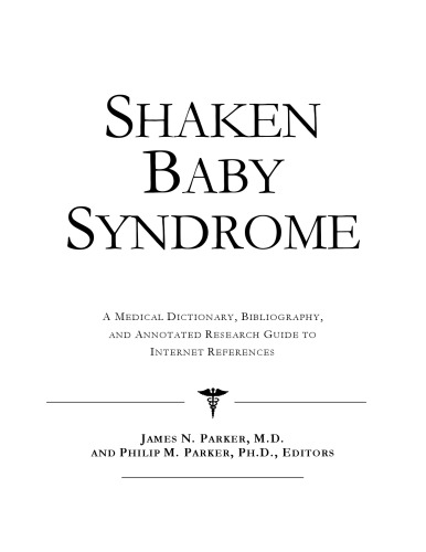 Shaken Baby Syndrome - A Medical Dictionary, Bibliography, and Annotated Research Guide to Internet References