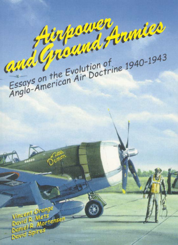 Airpower and Ground Armies: Essays on the Evolution of Anglo-American Air Doctrine, 1940-1943