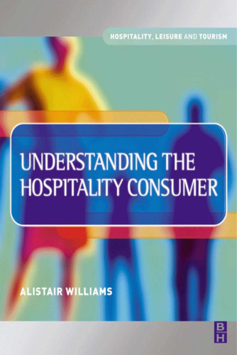 Understanding the Hospitality Consumer (Hospitality, Leisure and Tourism)