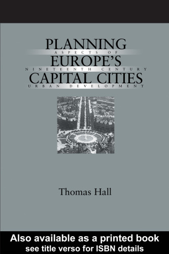 Planning Europe's Capital Cities: Aspects of Nineteenth-Century Urban Development (Studies in History, Planning and the Environment, 21)