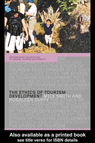 The Ethics of Tourism Development (Routledge Contemporary Geographies of Leisure, Tourism, and Mobility.)