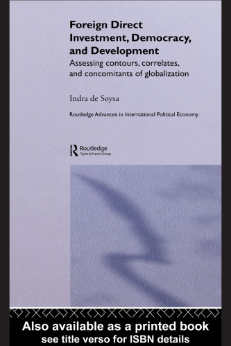 Foreign Direct Investment, Democracy and Development: Assessing Contours, Correlates and Concomitants of Globalization (Routledge Advances Ininternational Political Economy, 8)