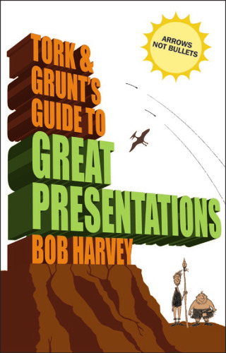 Tork & Grunt's Guide to Great Presentations (Tork & Grunts Guide)