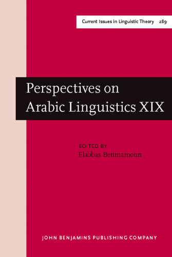 Perspectives on Arabic Linguistics: Papers from the Annual Symposium on Arabic Linguistics. Volume XIX: Urbana, Illinois, April 2005