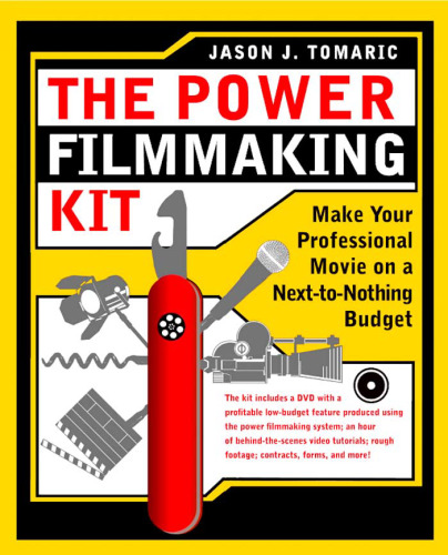 The Power Filmmaking Kit: Make Your Professional Movie on a Next-to-Nothing Budget