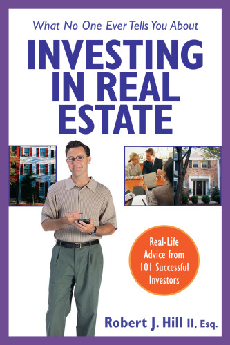 What No One Ever Tells You About Investing in Real Estate : Real-Life Advice from 101 Successful Investors (What No One Ever Tells You About Investing in Real Estate)