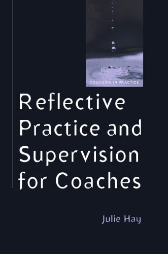 Reflective Practice and Supervision for Coaches (Coaching in Practice)