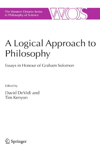 A Logical Approach to Philosophy: Essays in Honour of Graham Solomon (The Western Ontario Series in Philosophy of Science)