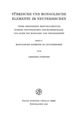 Türkische und Mongolische Elemente im Neupersischen. Unter besonderer Berücksichtigung älterer neupersischer Geschichtsquellen, vor allem der Mongolen- und Timuridenzeit, I: Mongolische Elemente im Neupersischen (1963)