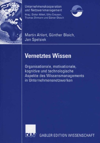 Vernetztes Wissen: Organisationale, motivationale, kognitive und technologische Aspekte des Wissensmanagements in Unternehmensnetzwerken