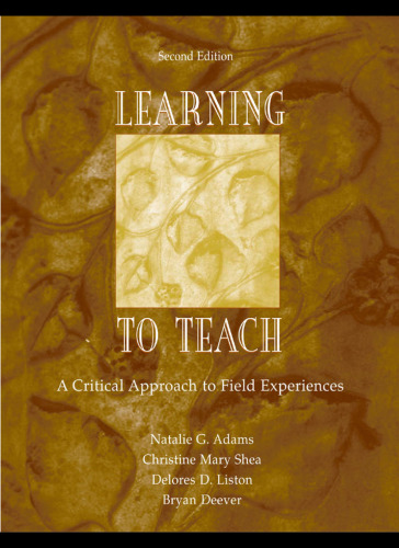 Learning to Teach: A Critical Approach to Field Experiences, Second Edition