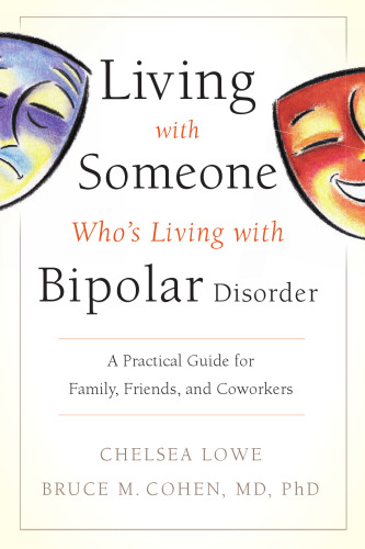 Living With Someone Who's Living With Bipolar Disorder: A Practical Guide for Family, Friends, and Coworkers