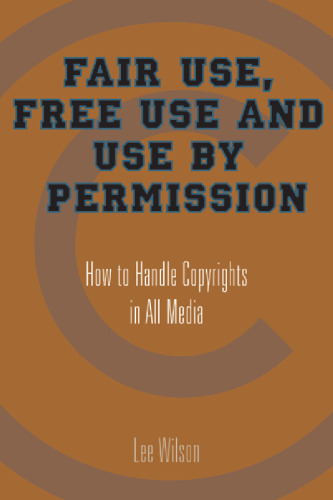 Fair Use, Free Use, and Use by Permission: How to Handle Copyrights in All Media
