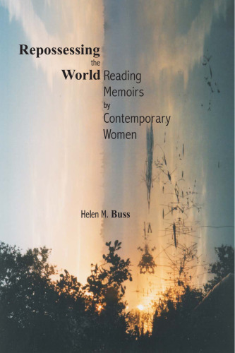 Repossessing the World: Reading Memoirs by Contemporary Women