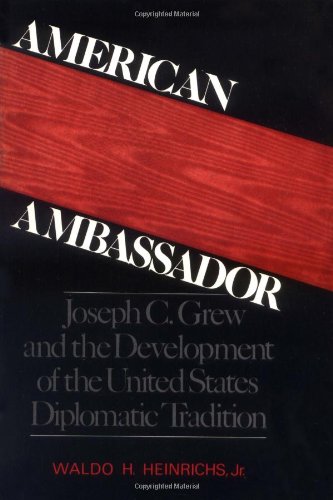 American Ambassador: Joseph C. Grew and the Development of the United States Diplomatic Tradition