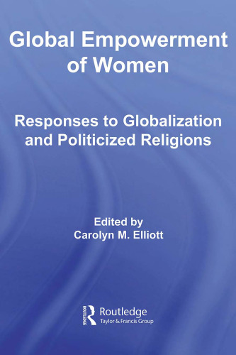 Global Empowerment of Women: Responses to Globalization and Politicized Religions (Routledge Research in Gender and Society)