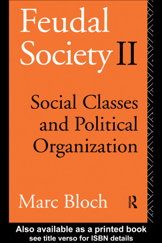 Feudal Society: Vol 2: Social Classes and Political Organisation