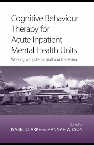 Cognitive Behavior Therapy for Acute Inpatient Mental Health Units: Working with clients, staff and the milieu