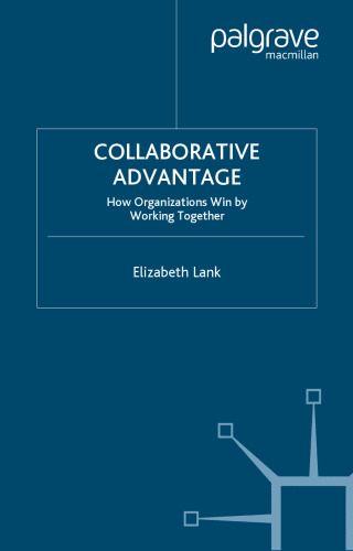 Collaborative Advantage : How Organizations Win by Working Together
