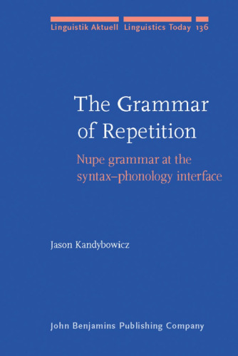 The Grammar of Repetition: Nupe grammar at the syntax-phonology interface (Linguistik Aktuell   Linguistics Today)