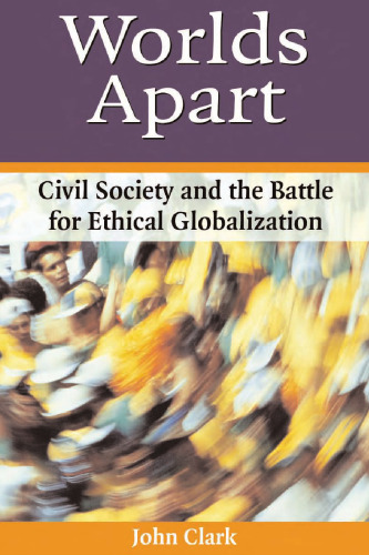Worlds Apart: Civil Society and the Battle for Ethical Globalization