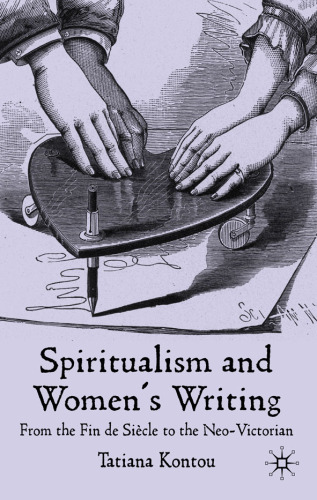 Spiritualism and Women's Writing: From the fin de Siècle to the neo-Victorian