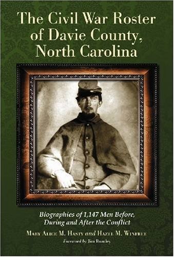 Civil War Roster of Davie County, North Carolina: Biographies of 1,147 Men Before, During and After the Conflict