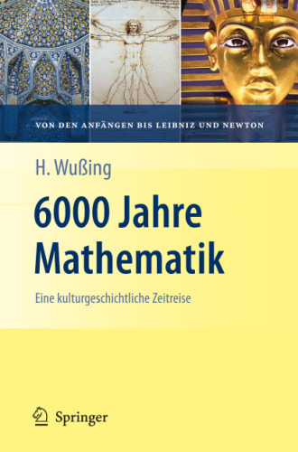 6000 Jahre Mathematik. Eine kulturgeschichtliche Zeitreise – 1. Von den Anfängen bis Leibniz und Newton