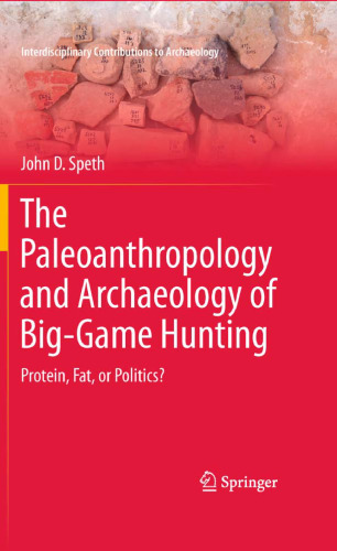 The Paleoanthropology and Archaeology of Big-Game Hunting: Protein, Fat, or Politics?