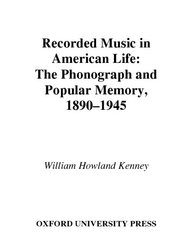 Recorded Music in American Life: The Phonograph and Popular Memory, 1890-1945